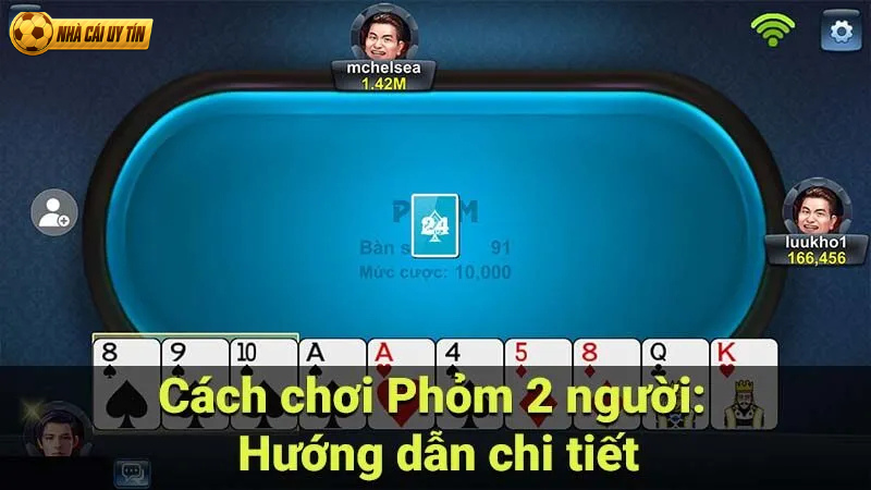 Cách chơi phỏm: Hướng dẫn chi tiết và mẹo thắng dễ dàng trong game bài 1